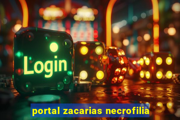 portal zacarias necrofilia